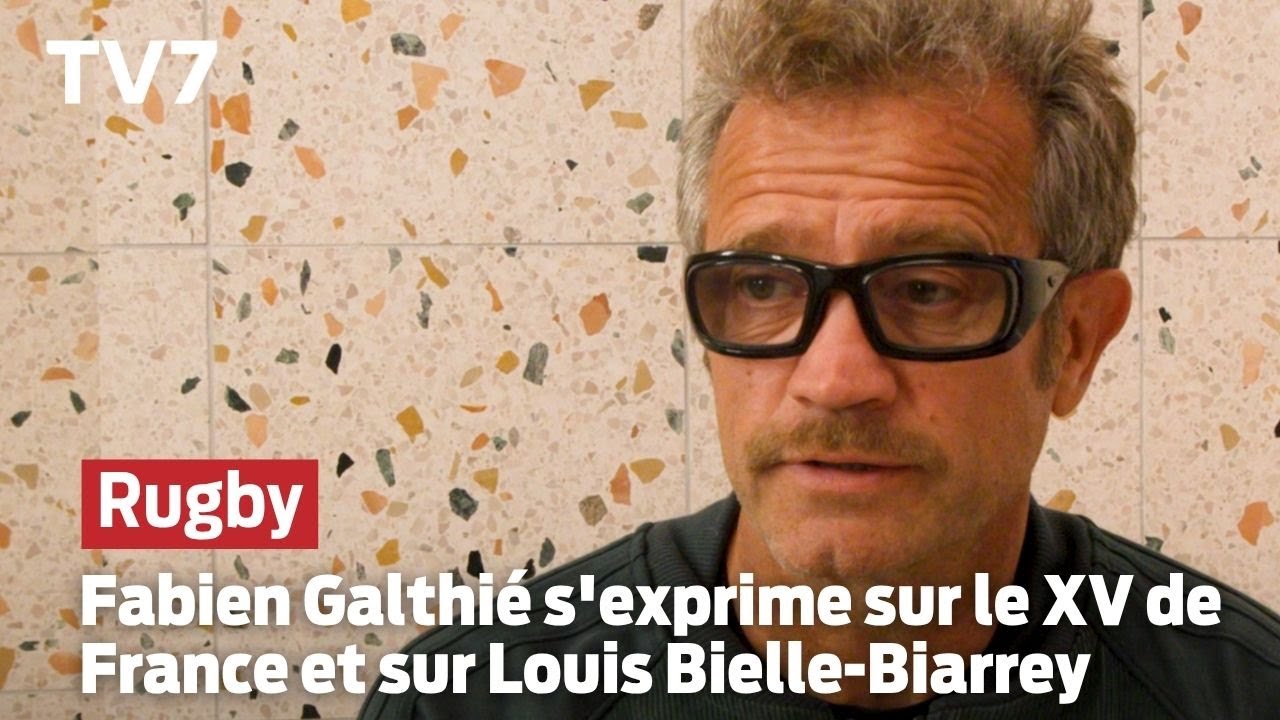 Fabien Galthi&eacute; s'exprime sur le XV de France et sur Louis Bielle-Biarrey - TV7
