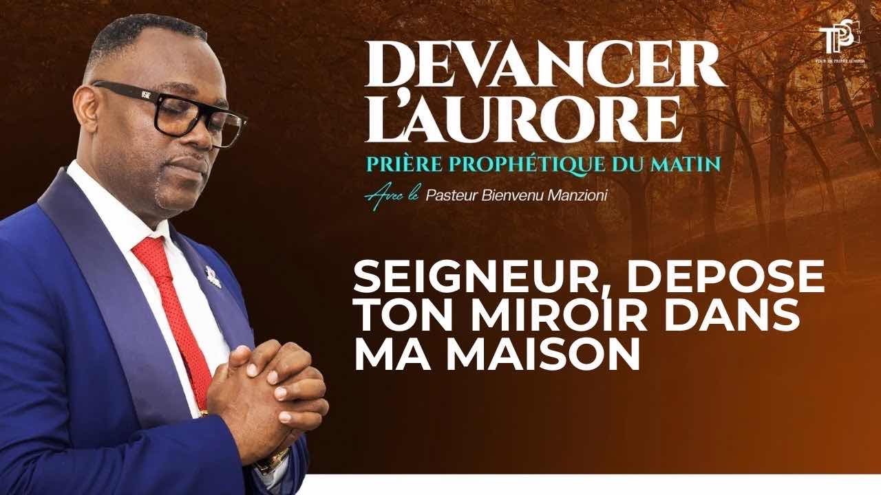 DEVANCER L’AURORE SEIGNEUR DÉPOSE TON MIROIR DANS MA VIE PAST BIENVENU M