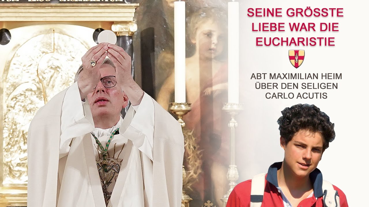 Seine größte Liebe war die Eucharistie I  Abt Maximilian Heim über Carlo Acutis