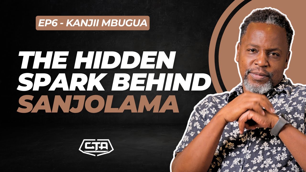1897. The Hidden Spark Behind Sanjolama - Kanjii Mbugua l @KanjiiMbugua l #cta101