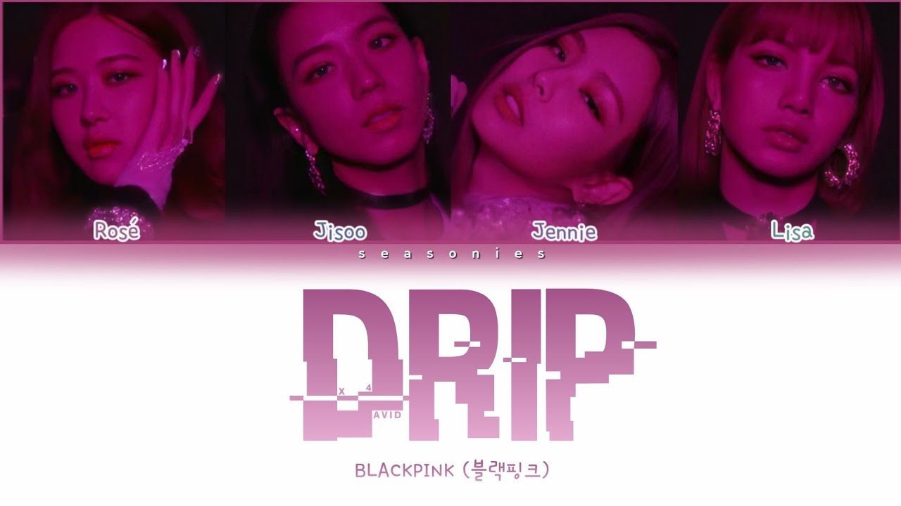 How Would BLACKPINK Sing 'Drip' by HINAPIA Lyrics (Han/Rom/Eng) (FANMADE)