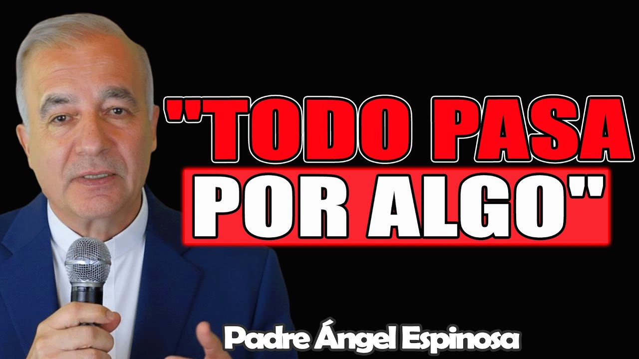 Dios No Se Equivoca, Todo Pasa Por Algo - Padre Ángel Espinosa de los Monteros 2025