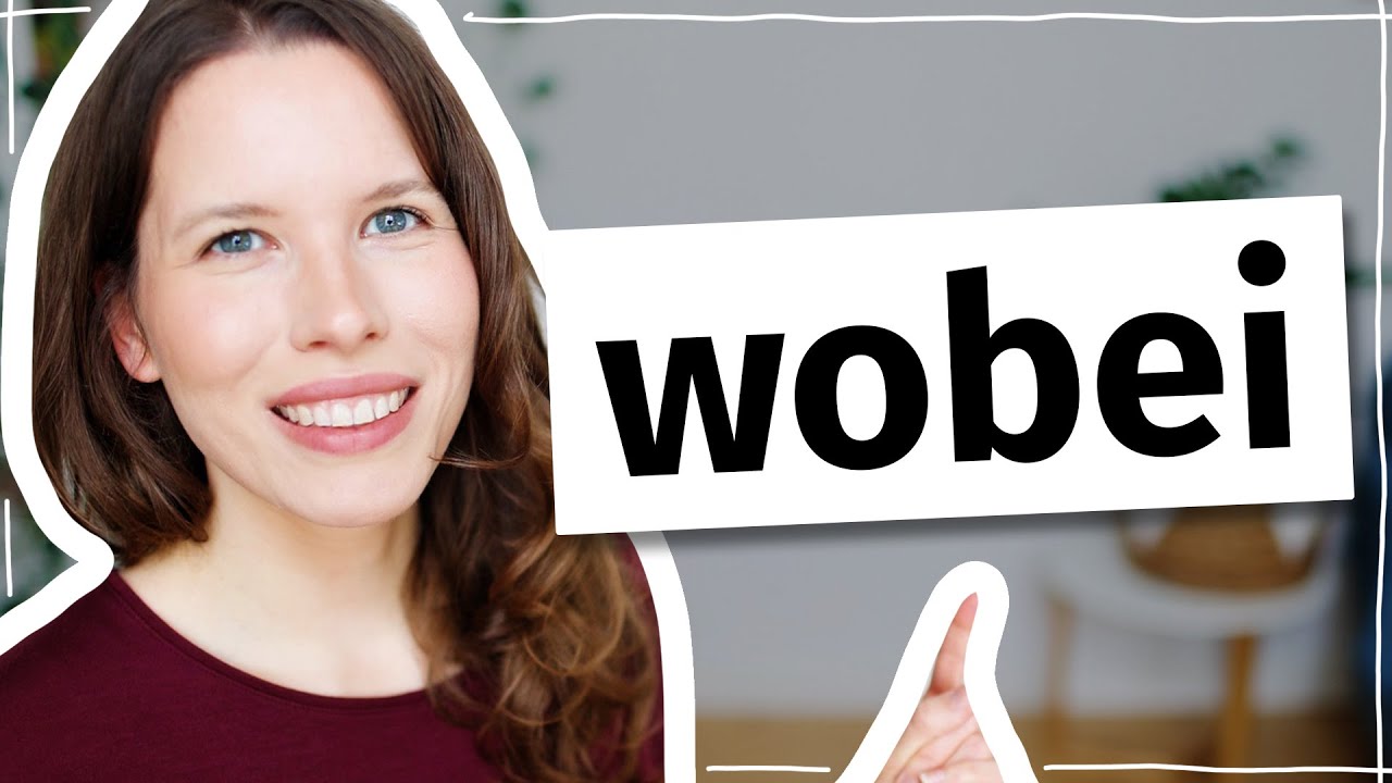 Was bedeutet „wobei“? Deutsch für Fortgeschrittene (C1, C2)