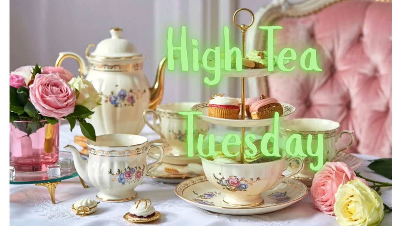 Late Upload|| High Tea Tuesday || Episode 6