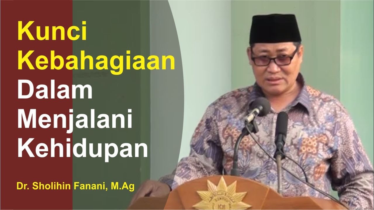 Kunci Kebahagiaan Dalam Hidup - Dr. Sholihin Fanani - Pengajian Ahad Pagi Islamic Centre Madiun