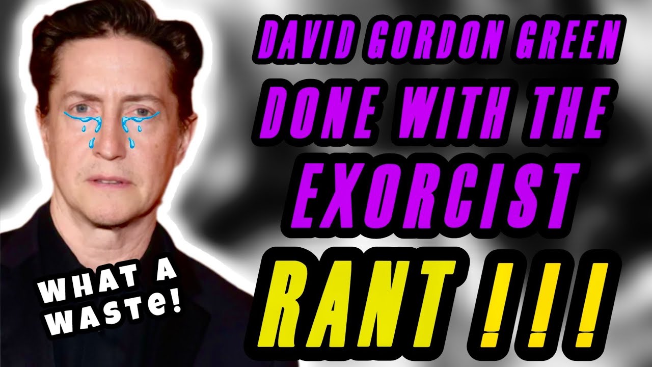David Gordon Green Parts Ways with EXORCIST Franchise!?  I’m so tired of this S%@T!!!