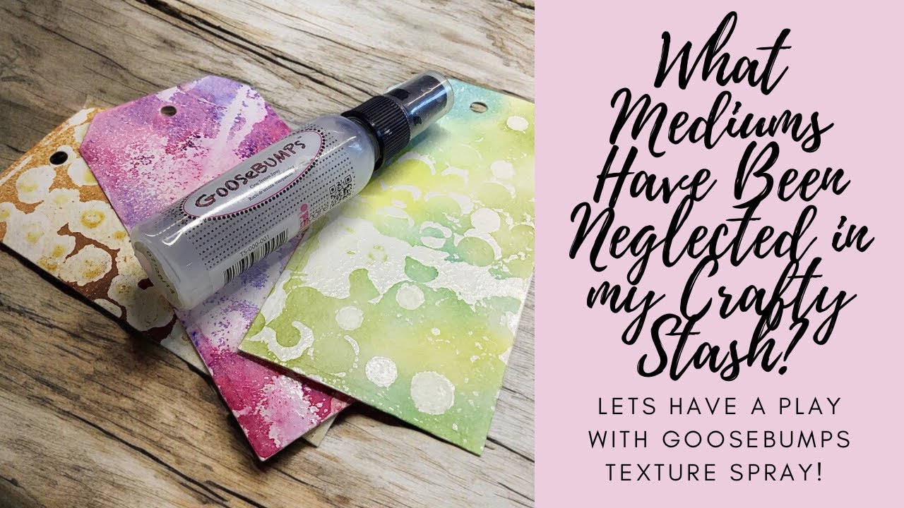 What Mediums Have Been Neglected in my Crafty Stash? Let's  Play with Goosebumps Texture Spray