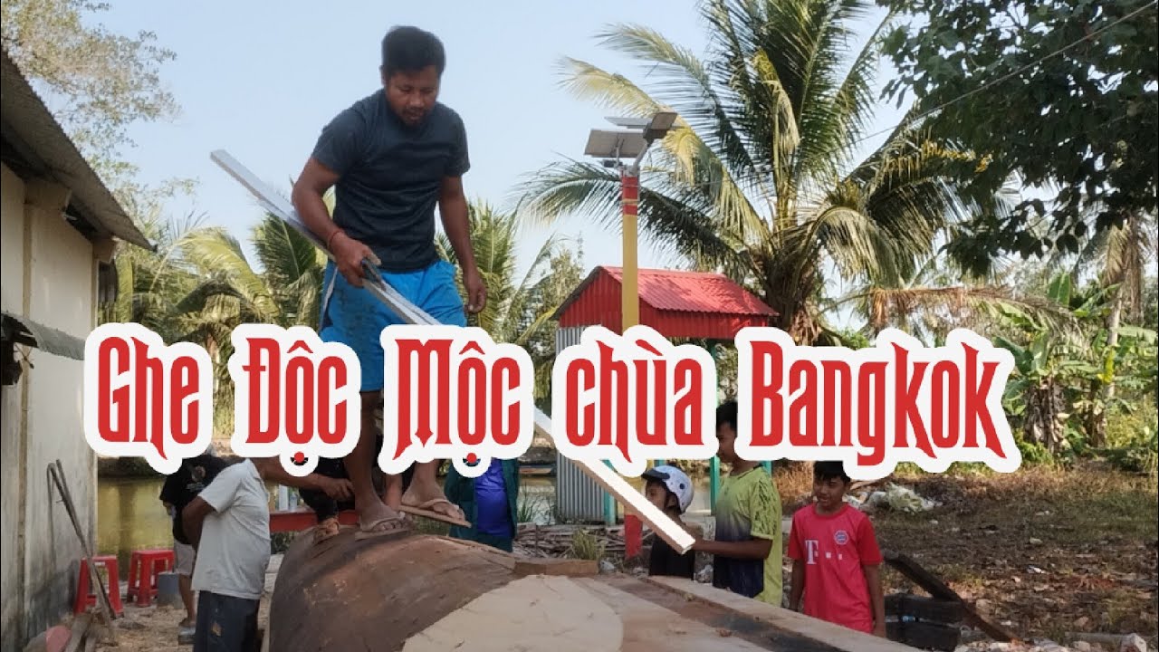 Ghe Độc Mộc chùa Bangkok lật ghe phần cuối 