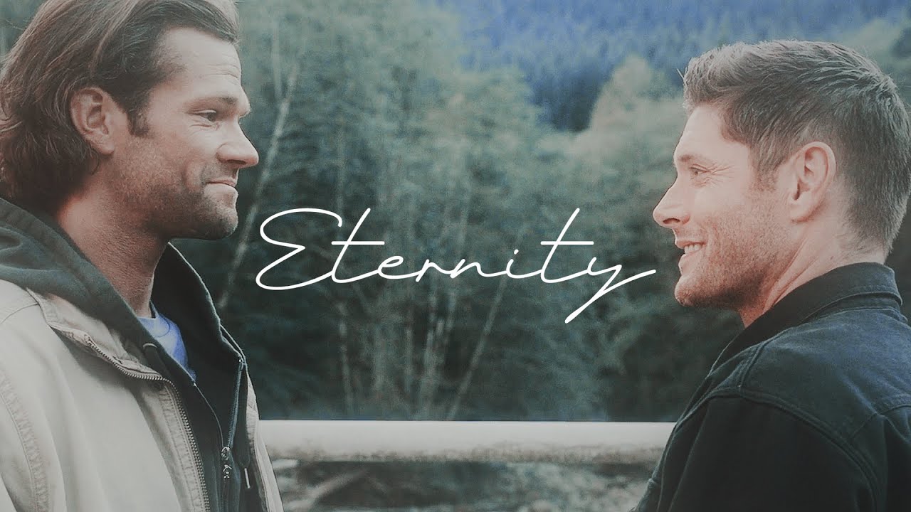 sam & dean || eternity.