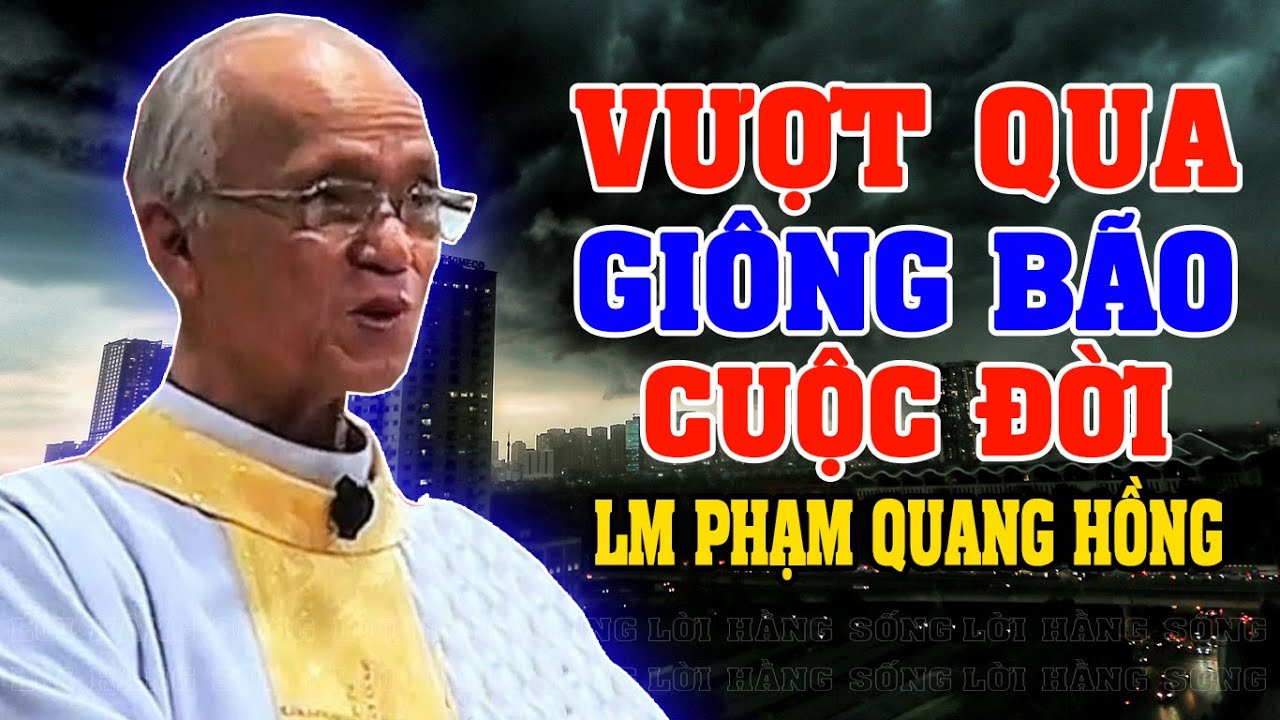 CÁCH VƯỢT QUA GIÔNG BÃO | Bài giảng SÂU SẮC của LM Phạm Quang Hồng