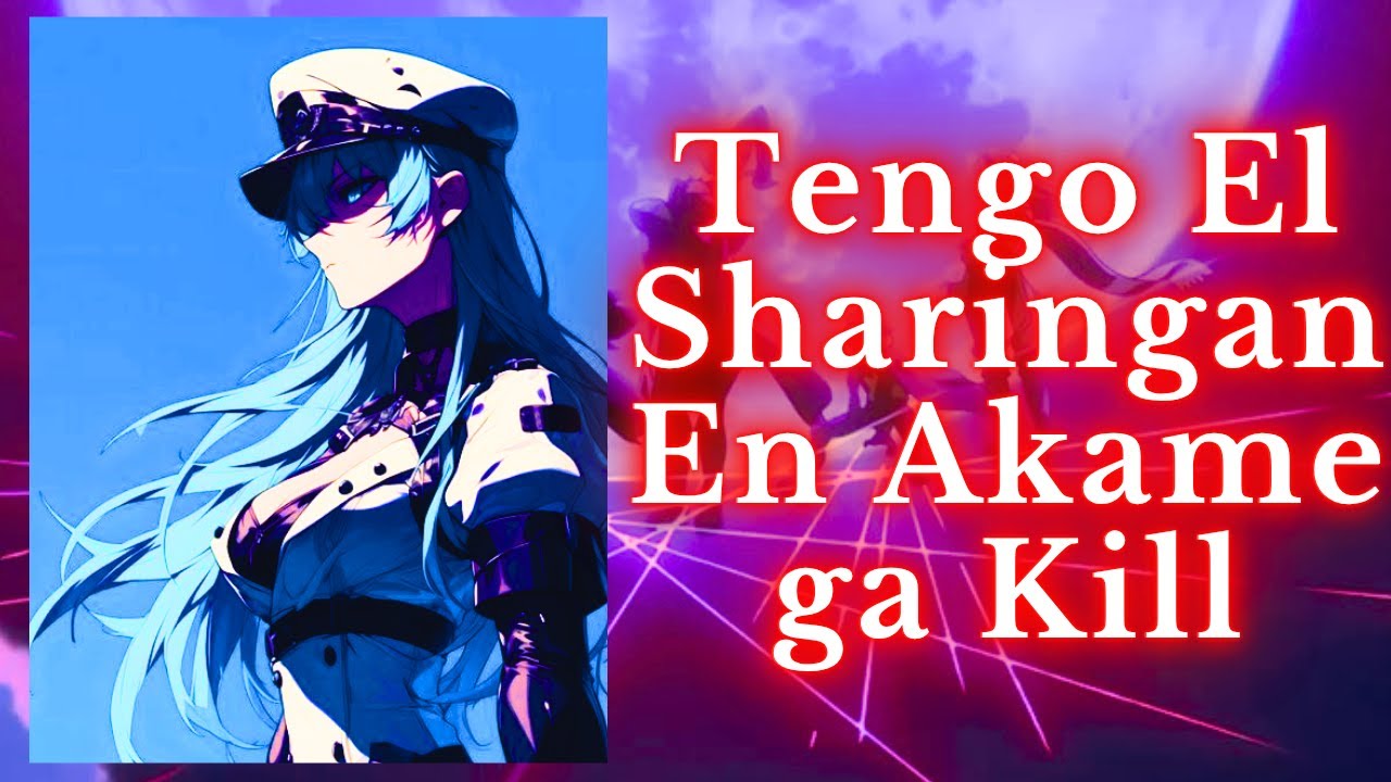 Tengo El Sharingan En Akame ga Kill [Parte 1]
