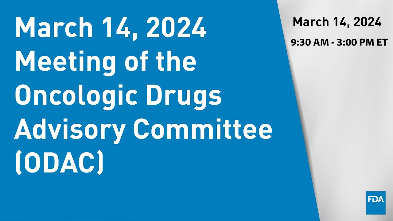 March 14, 2024 Meeting of the Oncologic Drugs Advisory Committee (ODAC)
