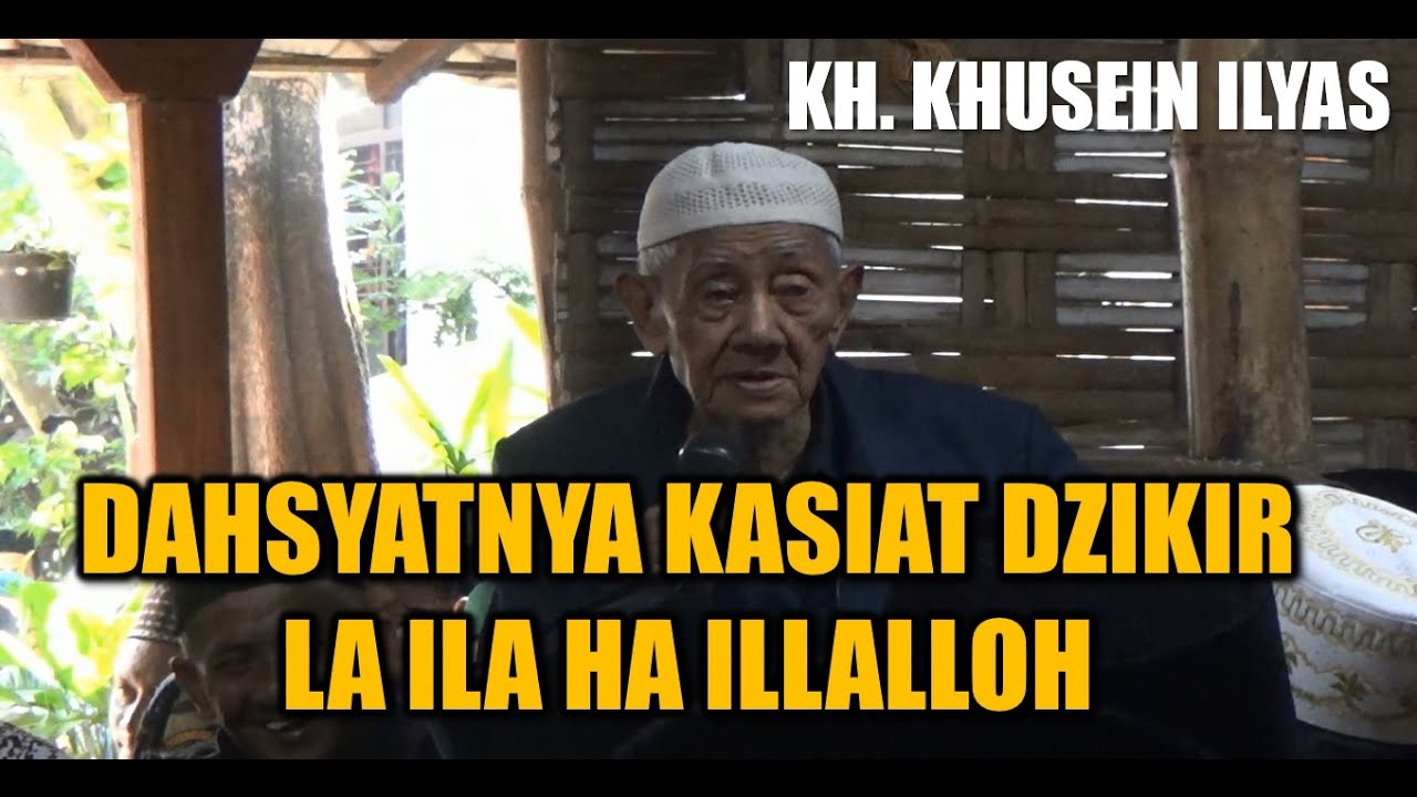 KH. KHUSEIN ILYAS II Dahsyatnya Kasiat Zikir La Ila ha ilalloh