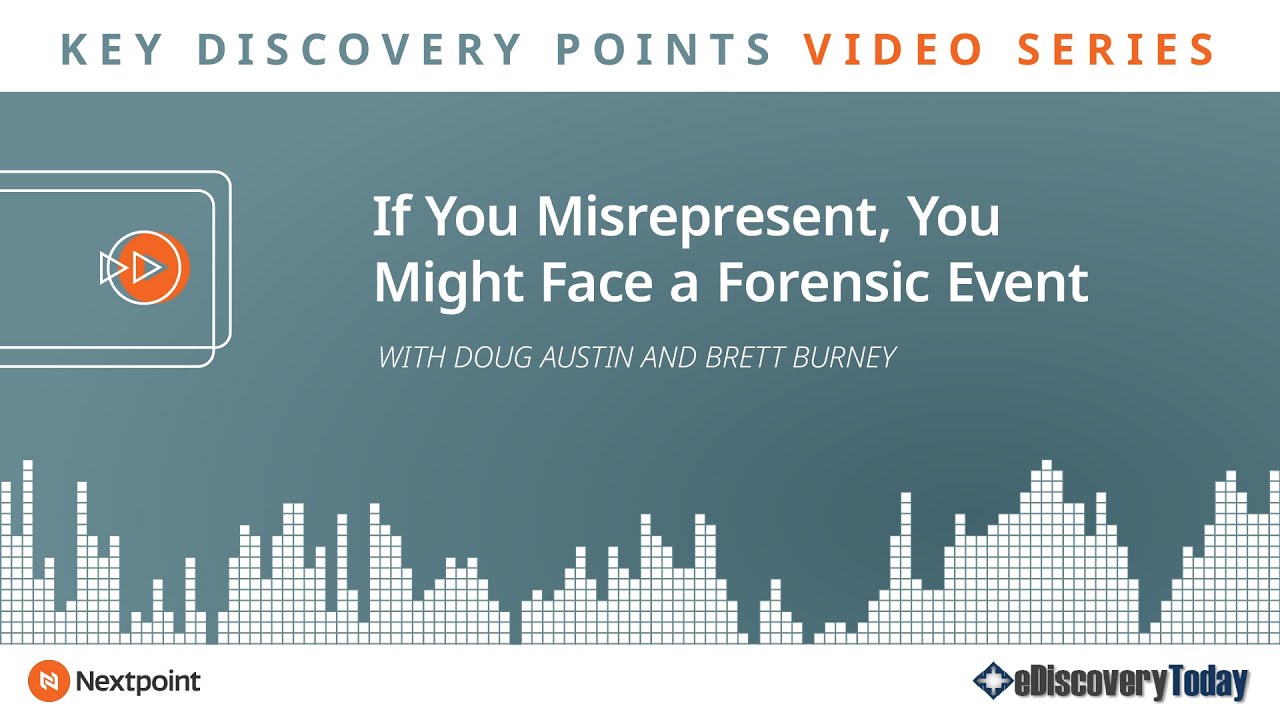 Key Discovery Points: If You Misrepresent, You Might Face a Forensic Event