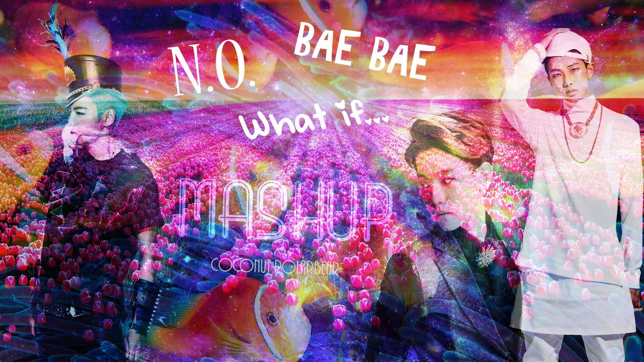BTS x BIGBANG x EXO mashup - N.O BAE BAE, What if... Full ver.