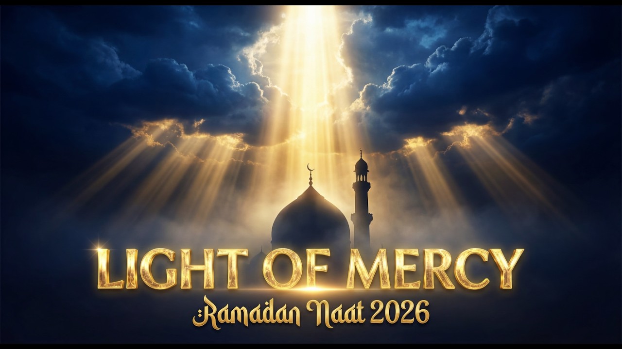 LIGHT OF MERCY | Beautiful Ramadan Naat 2026 | Emotional Arabic Nasheed | Heart Touching Islamic