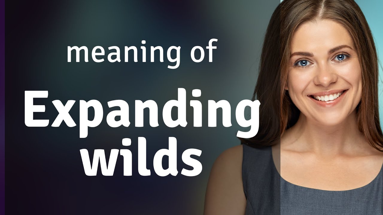 Expanding Wilds: A Fun Exploration of an Intriguing Phrase