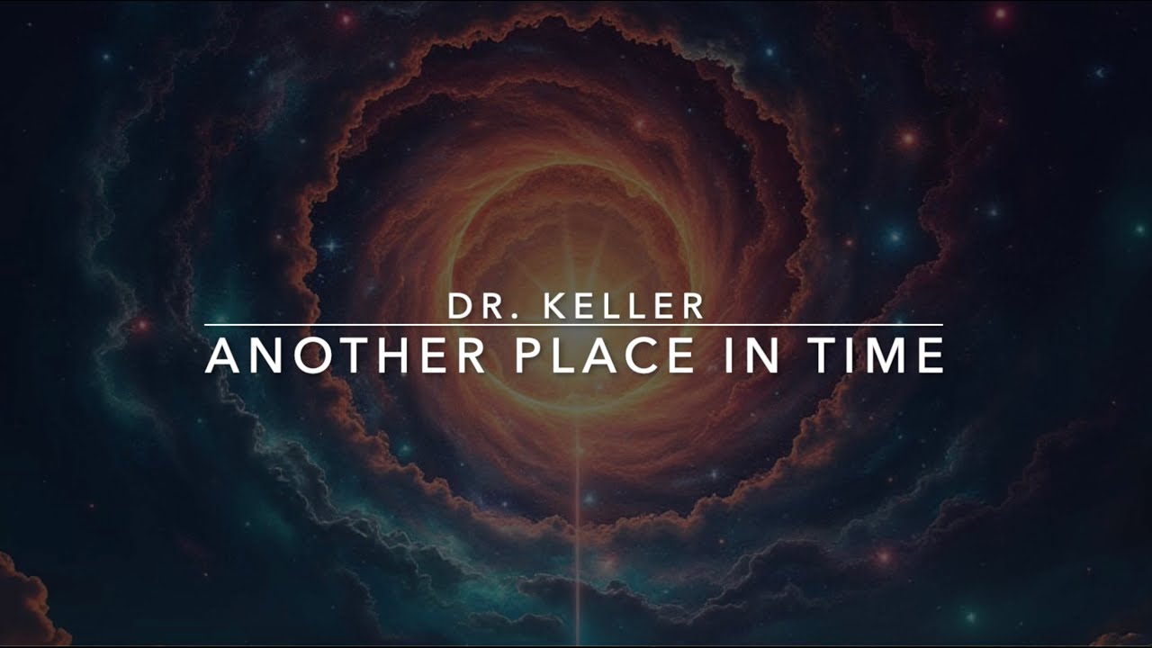 Another Place in Time | Dr. Keller