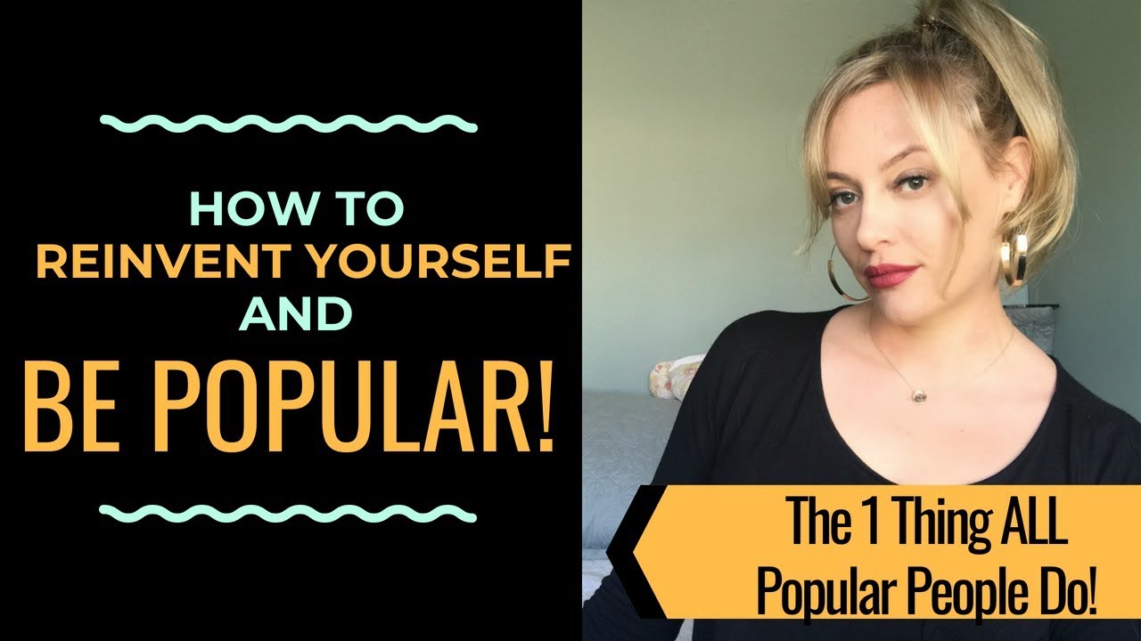 POPULARITY ADVICE: How To Reinvent Yourself--The One Thing ALL Popular People Do! | Shallon Lester
