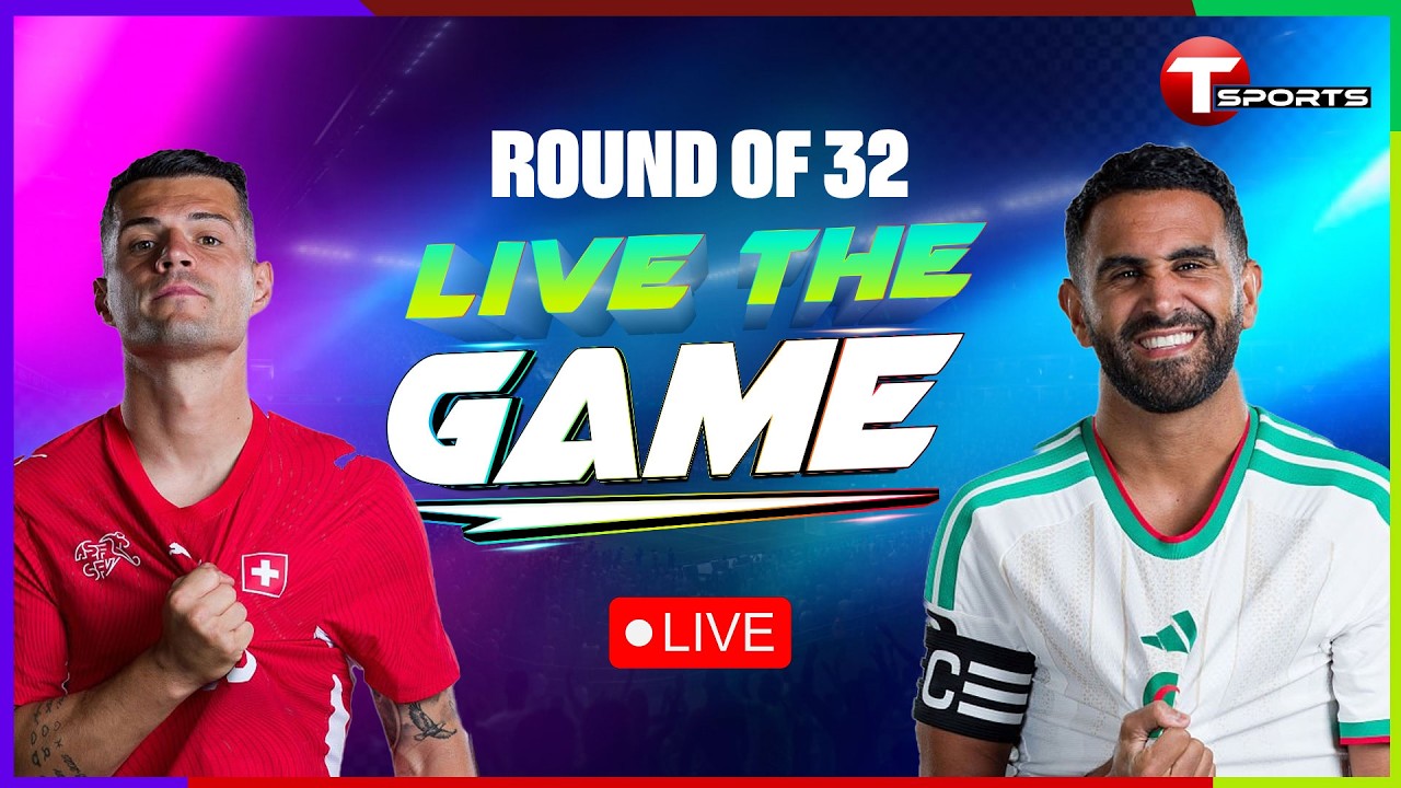 LIVE | Switzerland vs Algeria | Live The Game | Round of 32 | FIFA World Cup 2026 | T Sports