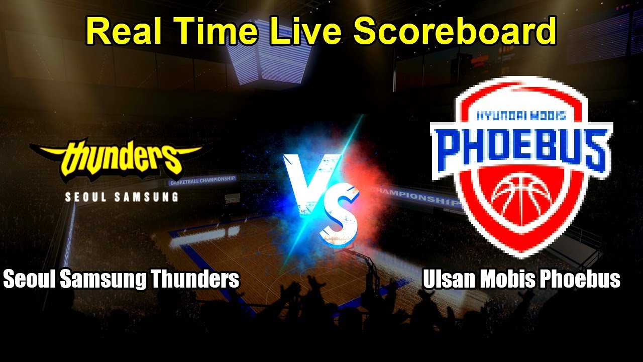 Seoul Samsung Thunders vs Ulsan Mobis Phoebus Live Score - South Korea Korean Basketball League