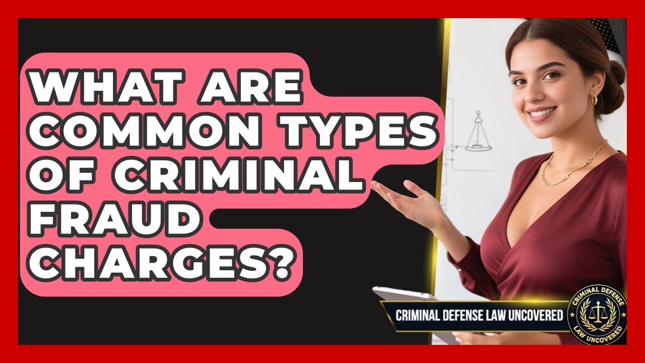 What Are Common Types Of Criminal Fraud Charges? - Criminal Defense Law Uncovered