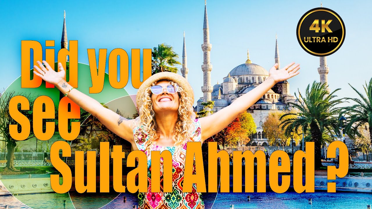 Where is the most famous place in Istanbul?/ Did you see Sultan Ahmed?