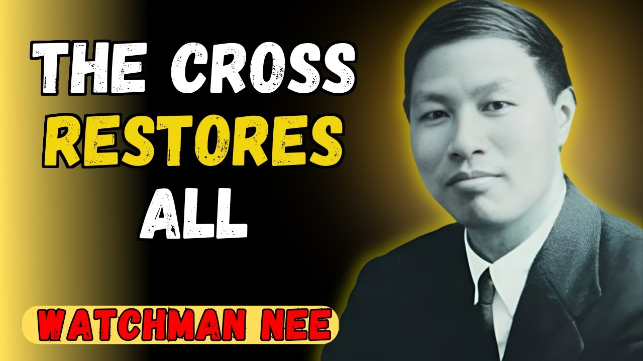 HOW THE CROSS HEALS BROKEN RELATIONSHIPS: WATCHMAN NEE TEACHES TO RESTORE