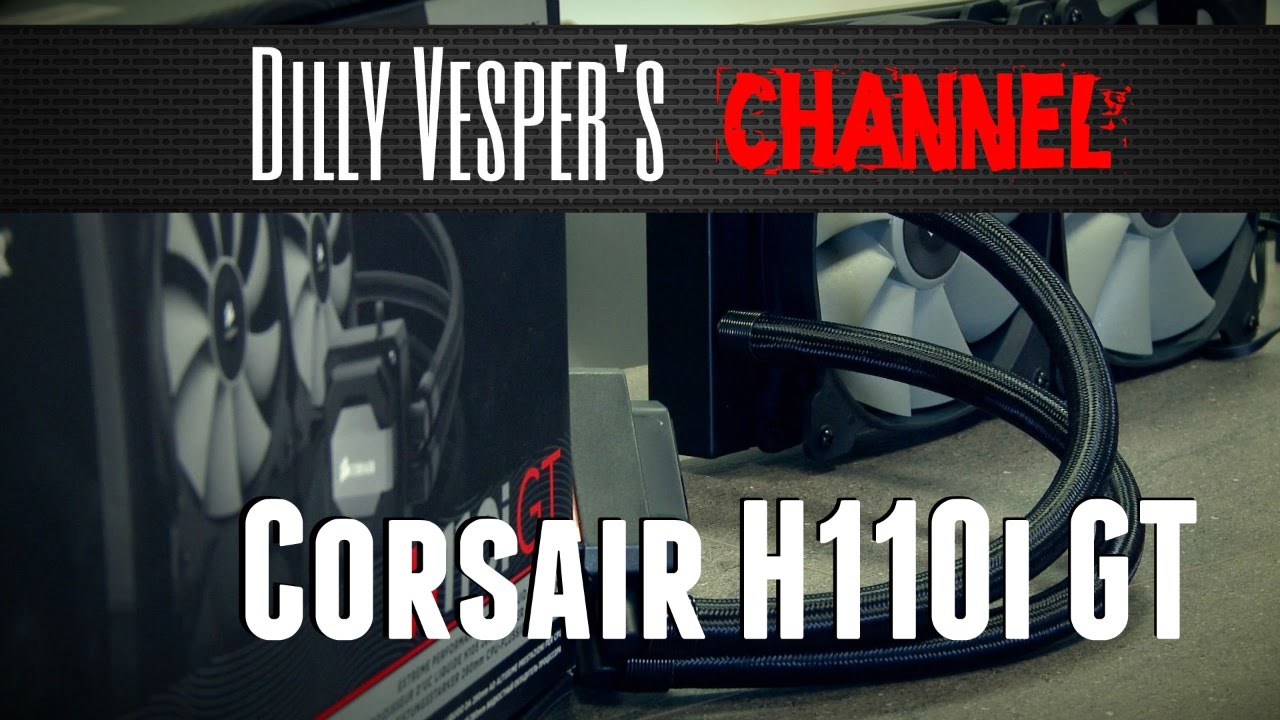 Corsair H110i GT installation & unboxing