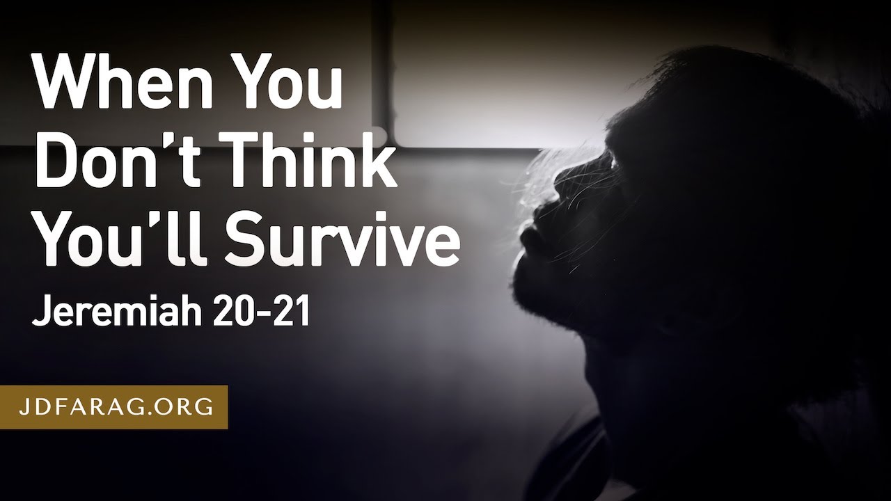 When You Don’t Think You’ll Survive, Jeremiah 20-21 – August 25th, 2022