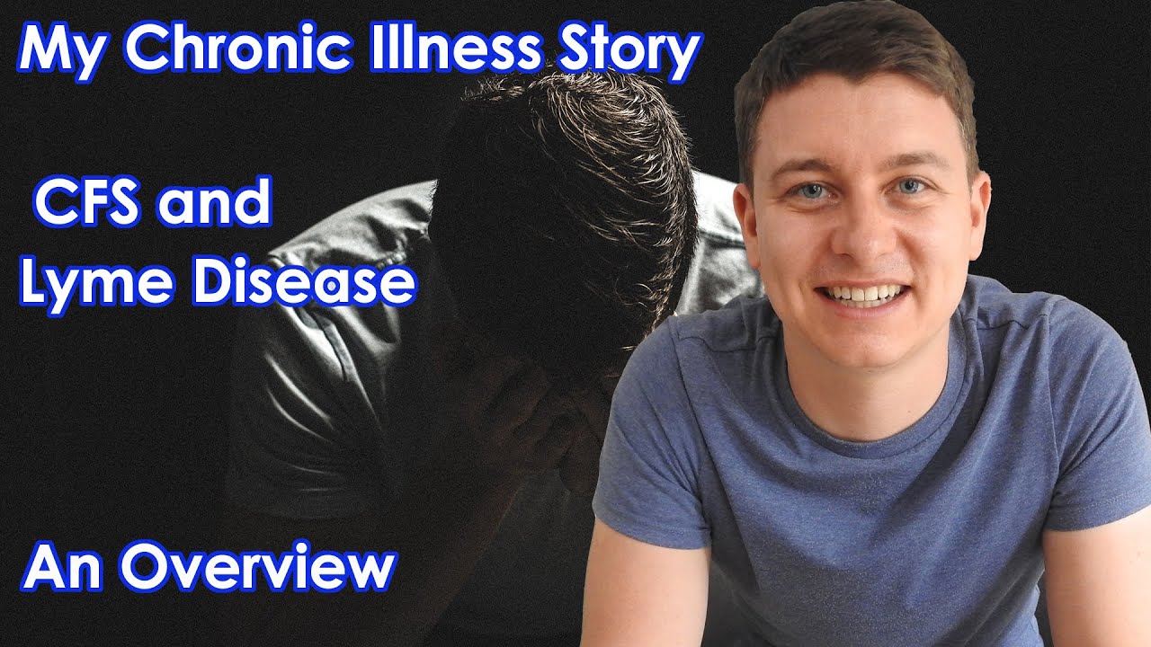 My Chronic Illness Story - Overview | CFS | ME | Lyme Disease | Chronic Fatigue Syndrome | Recovery