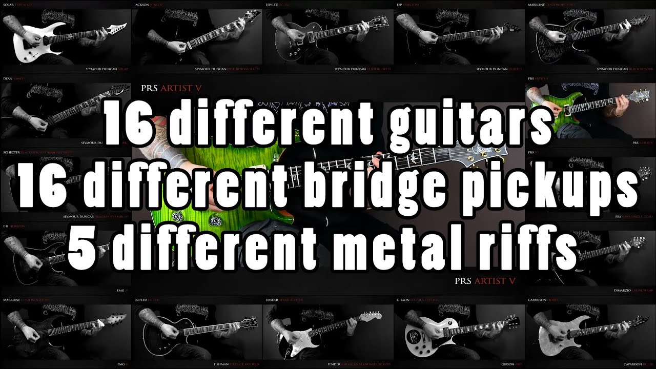 16 different guitars & 16 different bridge pickups - 5 different metal riffs