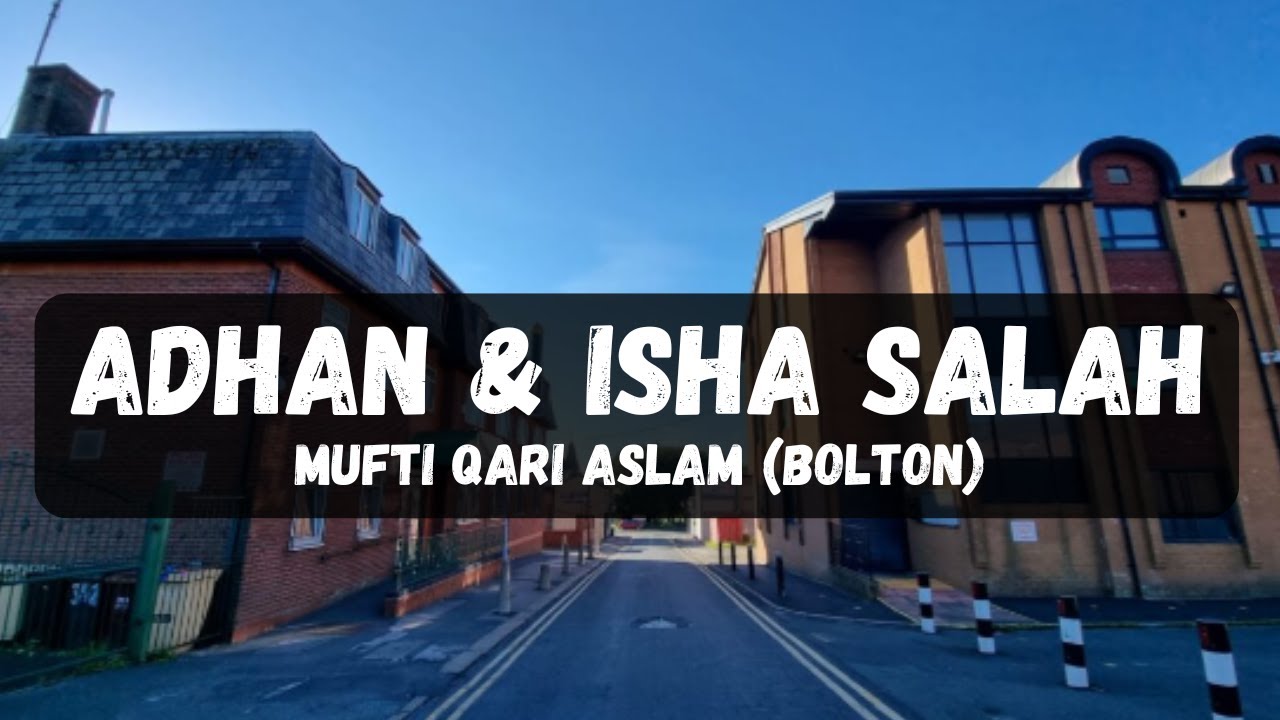 Qari Aslam (Bolton) - Adhan & Isha Salah