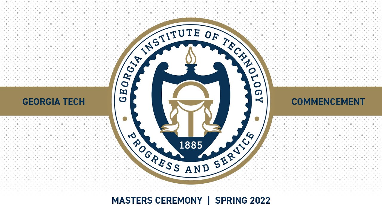 Georgia Tech Master’s Ceremony – Spring 2022