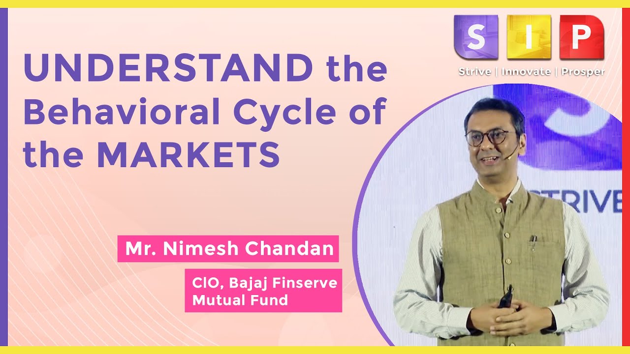 Understand the Behavioral Cycle of the Markets by Mr. Nimesh Chandan ClO, Bajaj Finserve Mutual Fund
