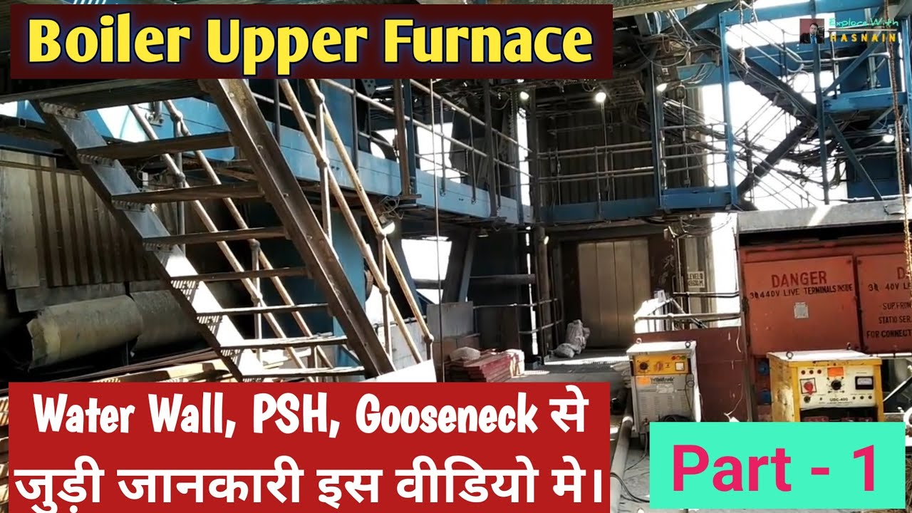 Information about Boiler Upper Furnace | Water Wall | Platen Super Heater | Gooseneck