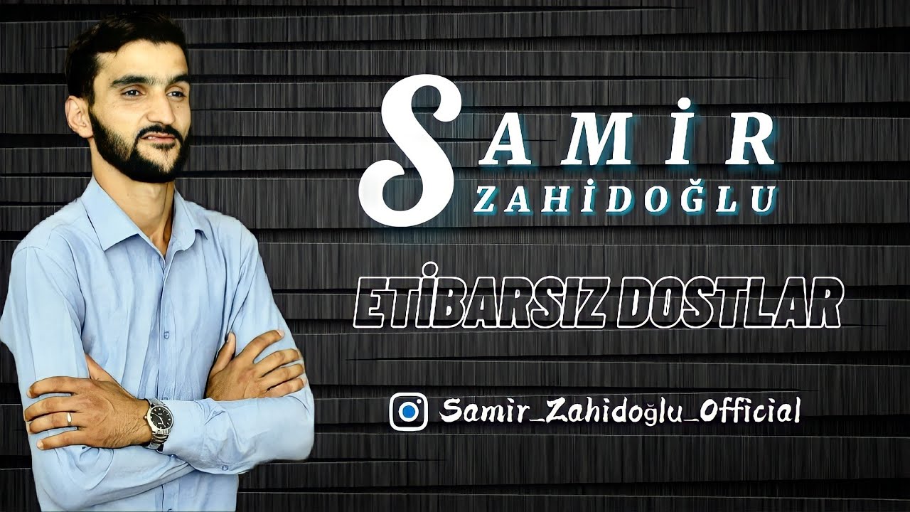 Samir Zahidoglu - Etibarsiz Dostlar 2021 ( Orjinal Mp3 )