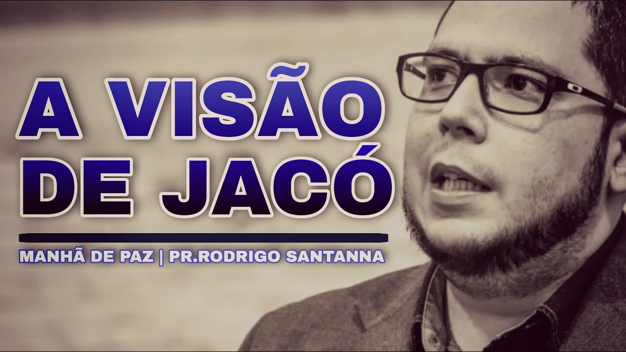A VISÃO DE JACÓ | MANHÃ DE PAZ | PR.RODRIGO SANTANNA