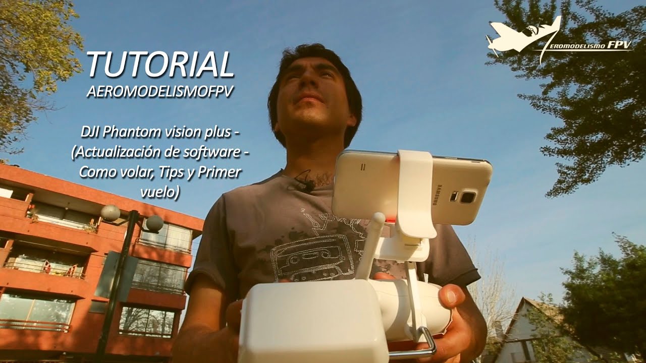 Tutorial DJI Phantom vision plus - (Actualización de software - Como volar, Tips y Primer vuelo)