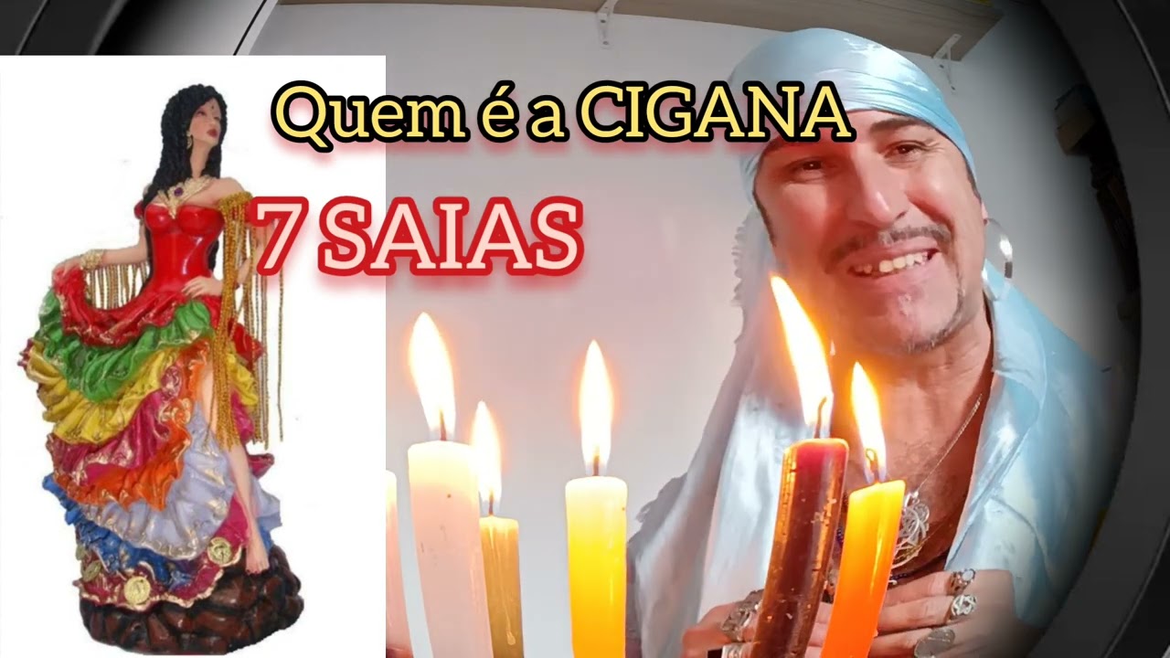 Quem é a CIGANA 7 SAIAS ?