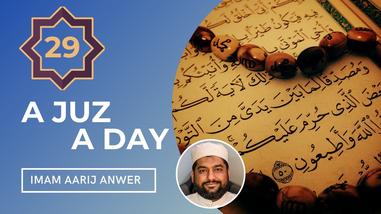 Summary of 29th Juz of the Quran pt 2| A Juz A Day #30 - Imam Aarij Anwer
