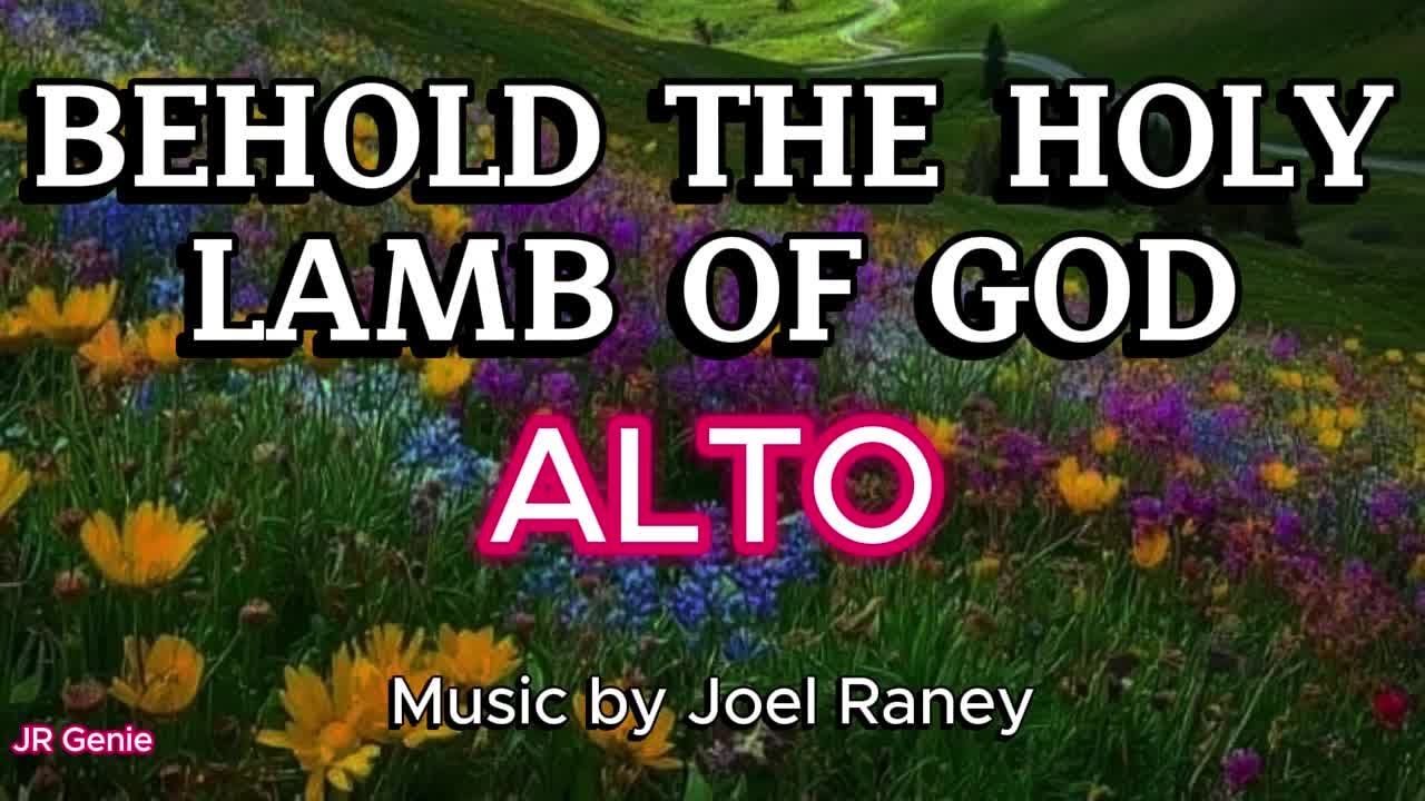 BEHOLD THE HOLY LAMB OF GOD / ALTO / Choral Guide / Music by JOEL RANEY / Words by TOM COLVIN