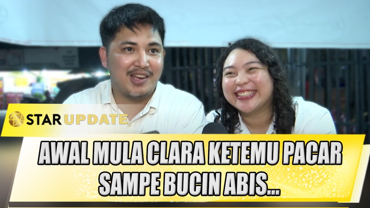 CLARA KAIZER CERITA AWAL MULA KETEMU SANG KEKASIH SAMPE BUCIN BANGET - STAR UPDATE