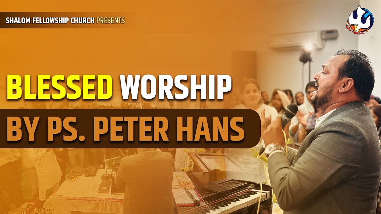 BLESSED WORSHIP BY Ps. PETER HANS | SHALOM.TV