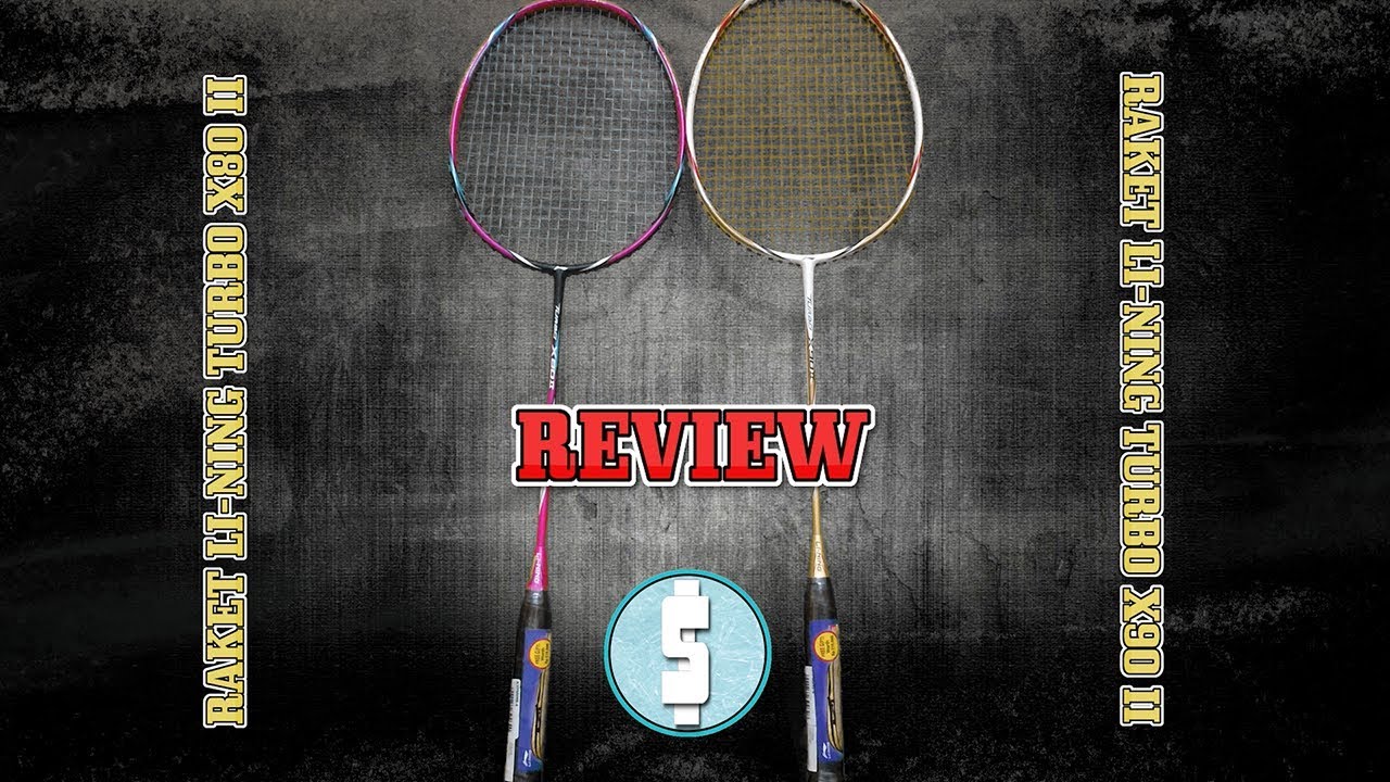 REVIEW RAKET LI-NING TURBO X90 II DAN X80 II [LIHAT SEBELUM MEMBELINYA]