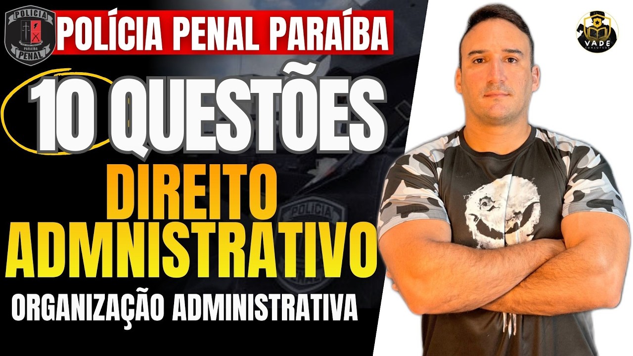 CONCURSO PPPB - 10 QUESTÕES | DIREITO ADMINISTRATIVO - ORGANIAÇÃO ADMINISTRATIVA