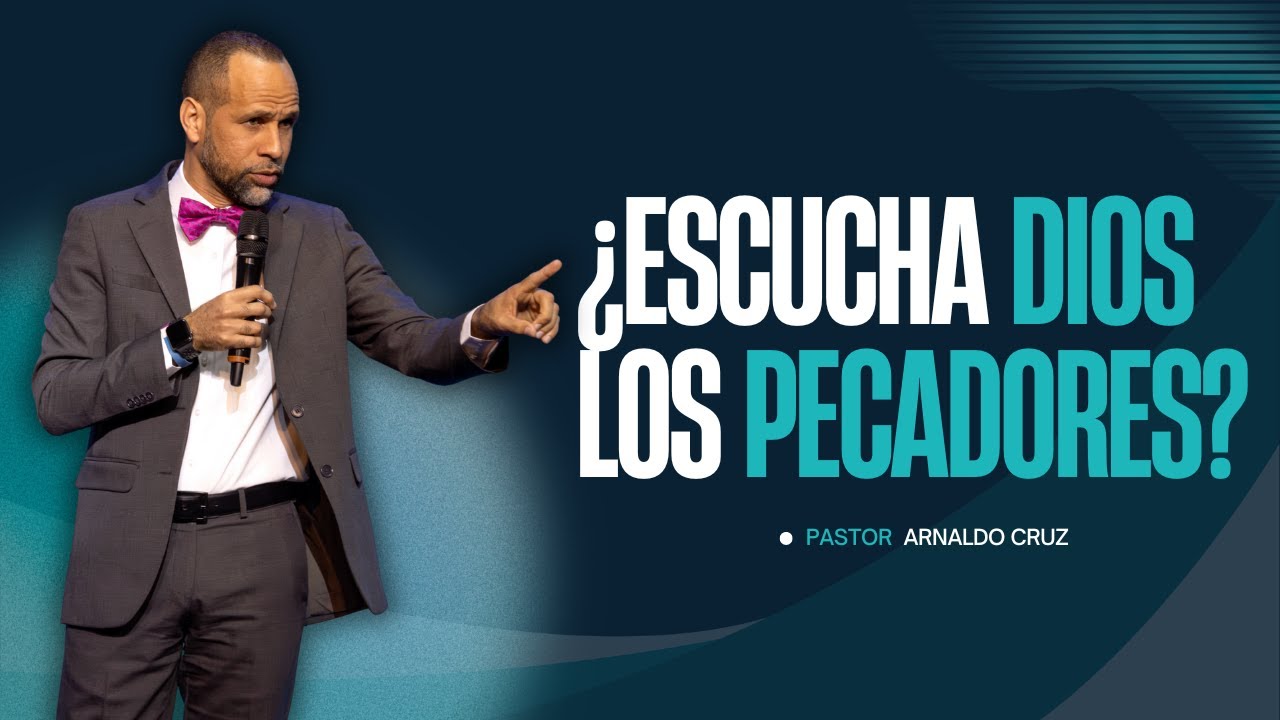 ¿Escucha Dios los Pecadores? | Pr. Arnaldo Cruz