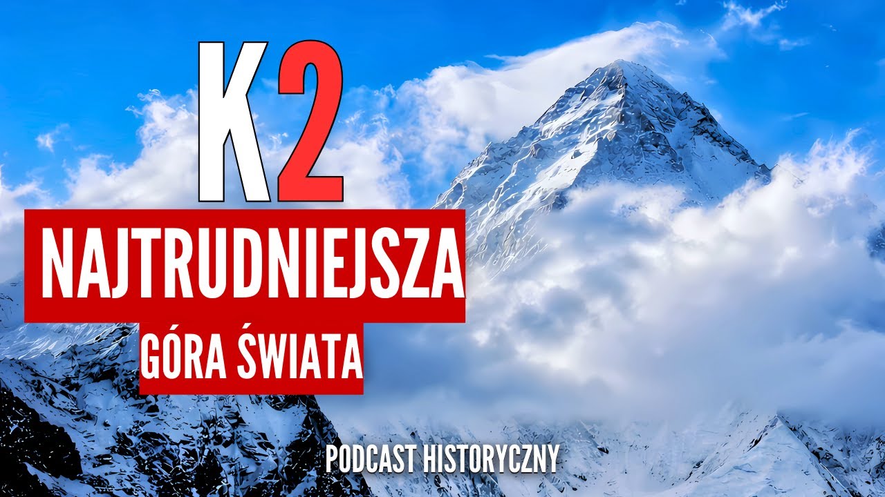 K2 - Góra groźniejsza niż Everest [Podcast Historyczny]