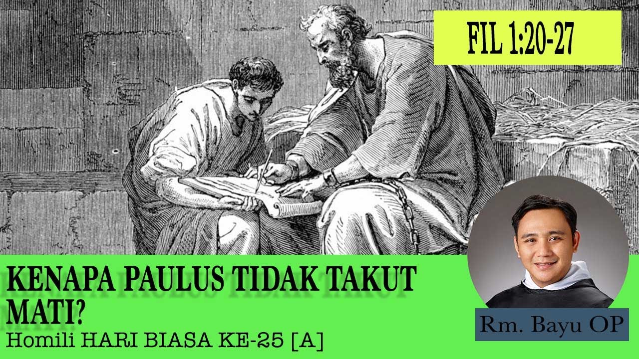 KENAPA PAULUS TIDAK TAKUT MATI? [HOMILI RM. BAYU OP, MINGGU BIASA KE-25 - A]