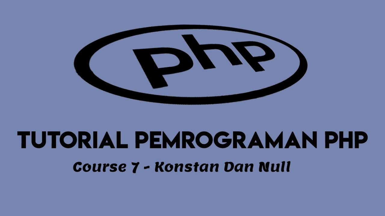Tutorial Php - Sesi 7 -  Konstan Dan Null -  No Code No Life